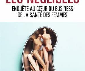 Actualités 10 Ouvrage – Les négligées : Enquête au cœur du business de la santé des femmes